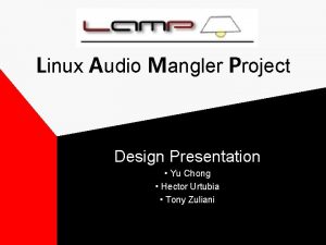 Linux Audio Mangler Project Design Presentation Yu Chong