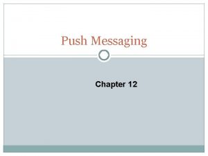 Push Messaging Chapter 12 What is push messaging