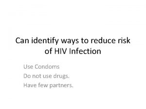 Can identify ways to reduce risk of HIV