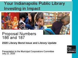 Your Indianapolis Public Library Investing in Impact Proposal