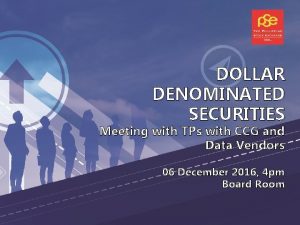 DOLLAR DENOMINATED SECURITIES Meeting with TPs with CCG