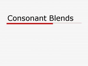 Consonant Blends Definition An initial consonant blend is