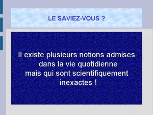 LE SAVIEZVOUS Il existe plusieurs notions admises dans