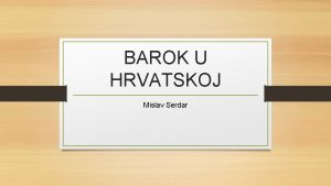 BAROK U HRVATSKOJ Mislav Serdar Barok u Hrvatskoj