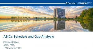 ASICs Schedule and Gap Analysis Pamela Klabbers ASICs