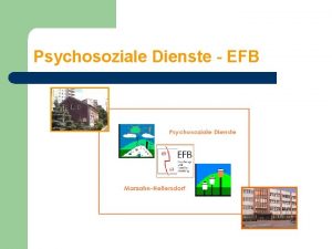Psychosoziale Dienste EFB Psychosoziale Dienste Erziehungs und Familien