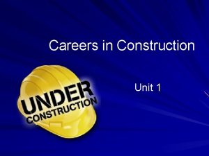 Careers in Construction Unit 1 Construction Industry One