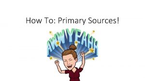 How To Primary Sources Review WHAT EXACTLY IS