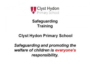 Safeguarding Training Clyst Hydon Primary School Safeguarding and