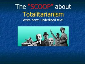 The SCOOP about Totalitarianism Write down underlined text