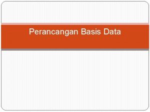 Perancangan Basis Data Query Secara umum query digunakan