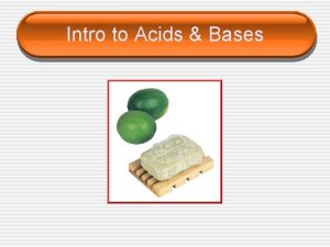 Intro to Acids Bases Properties of Acids Bases