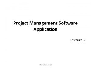 Project Management Software Application Lecture 2 Mian Wasim