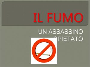 IL FUMO UN ASSASSINO SPIETATO IL FUMO NEL