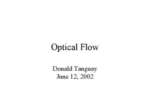 Optical Flow Donald Tanguay June 12 2002 Outline