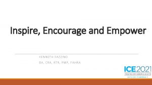 Inspire Encourage and Empower KENNETH FAZZINO BA C