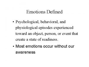 Emotions Defined Psychological behavioral and physiological episodes experienced