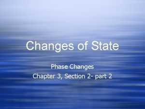 Changes of State Phase Changes Chapter 3 Section