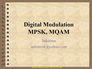 Digital Modulation MPSK MQAM Sukiswo sukiswokyahoo com Sistem