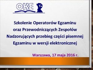 Szkolenie Operatorw Egzaminu oraz Przewodniczcych Zespow Nadzorujcych przebieg