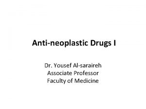 Antineoplastic Drugs I Dr Yousef Alsaraireh Associate Professor