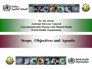 Dr Ala Alwan Assistant DirectorGeneral Noncommunicable Diseases and