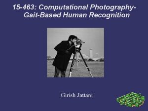 15 463 Computational Photography GaitBased Human Recognition Girish