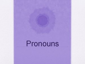 Pronouns Fixing PronounAntecedent Agreement Choose one Replace the