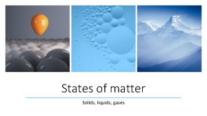 States of matter Solids liquids gases What Is