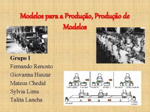 Modelos para a Produo Produo de Modelos Grupo