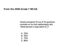 From the 2006 Grade 7 MCAS Vineet answered