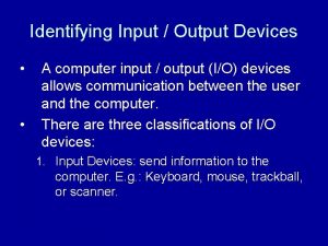 Identifying Input Output Devices A computer input output