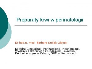 Preparaty krwi w perinatologii Dr hab n med