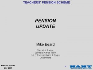 TEACHERS PENSION SCHEME PENSION UPDATE Mike Beard Specialist