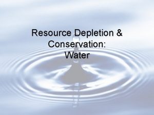 Resource Depletion Conservation Water Introduction Water is one