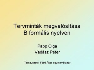 Tervmintk megvalstsa B formlis nyelven Papp Olga Vadsz