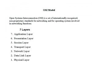 OSI Model Open Systems Interconnection OSI is a