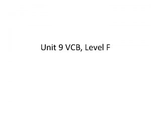 Unit 9 VCB Level F Unit 9 First