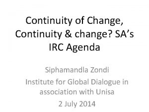 Continuity of Change Continuity change SAs IRC Agenda