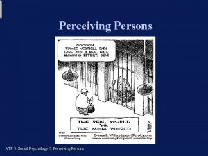 Perceiving Persons ATP 3 Social Psychology 3 Perceiving