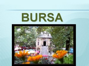 BURSA Bursa is a city in northwestern Turkey