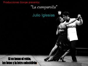 Producciones Gonpe presenta La cumparsita Julio Iglesias Letra