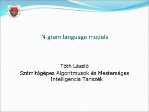 Ngram language models Tth Lszl Szmtgpes Algoritmusok s