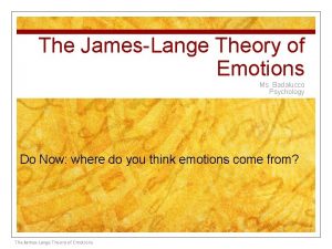 The JamesLange Theory of Emotions Ms Badalucco Psychology