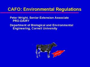 CAFO Environmental Regulations Peter Wright Senior Extension Associate