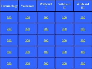 Terminology Volcanoes Wildcard III 100 100 100 200