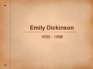 Emily Dickinson 1830 1866 Biography Emily Dickinson is