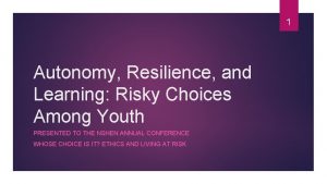 1 Autonomy Resilience and Learning Risky Choices Among