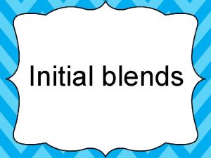 Initial blends bl ock end ank bl unt