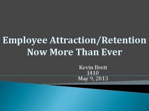 Employee AttractionRetention Now More Than Ever Kevin Brett